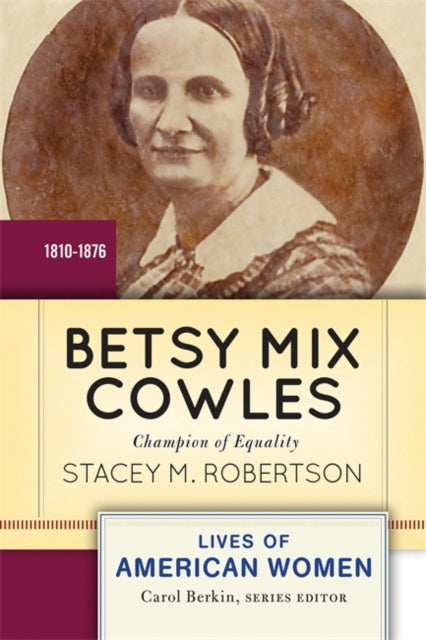 Book cover of: Betsy Mix Cowles. By: Stacey M. Robertson