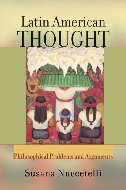Book cover of: Latin American Thought. By: Susanna Nuccetelli, Susana Nuccetelli