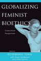 Book cover of: Globalizing Feminist Bioethics. By: Rosemarie Tong