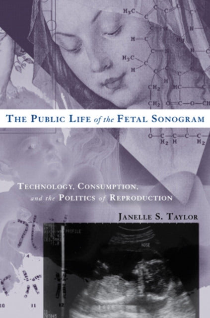 Book cover of: Public Life of the Fetal Sonogram. By: Janelle S. Taylor