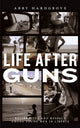 Book cover of: Life After Guns. By: Abby V. Hardgrove