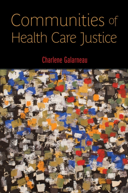Book cover of: Communities of Health Care Justice. By: Charlene Galarneau