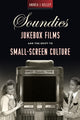 Book cover of: Soundies Jukebox Films and the Shift to Small-Screen Culture. By: Andrea J. Kelley