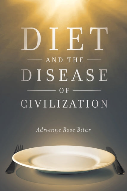 Book cover of: Diet and the Disease of Civilization. By: Adrienne Rose Bitar