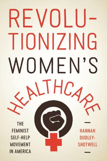 Book cover of: Revolutionizing Women's Healthcare. By: Hannah Dudley-Shotwell