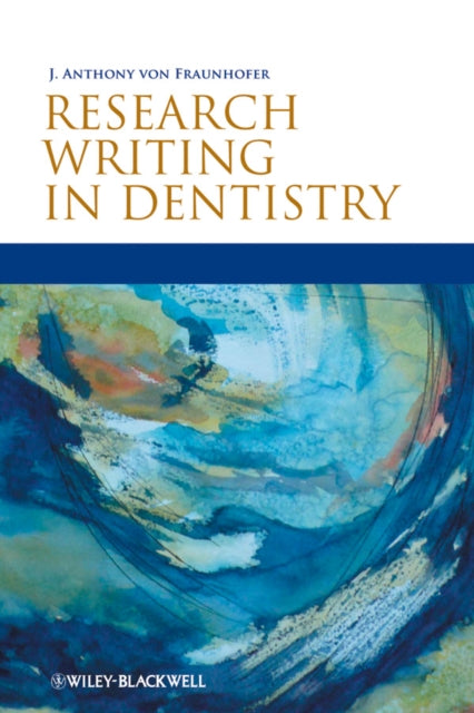 Book cover of: Research Writing in Dentistry. By: J. A. Von Fraunhofer