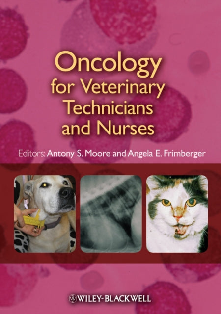 Book cover of: Oncology for Veterinary Technicians and Nurses. By: Antony S. Moore