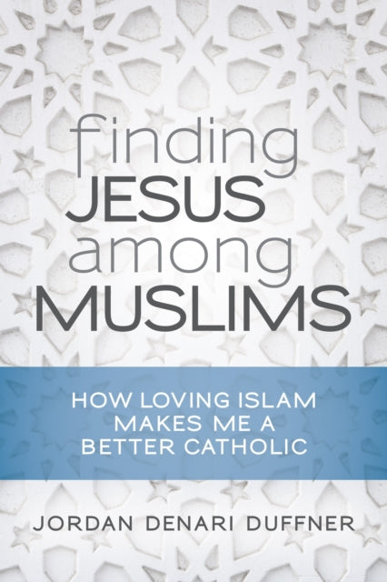 Book cover of: Finding Jesus among Muslims. By: Jordan Denari Duffner