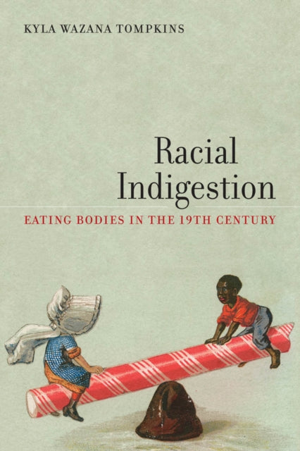 Book cover of: Racial Indigestion. By: Kyla Wazana Tompkins