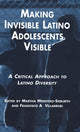 Book cover of: Making Invisible Latino Adolescents Visible. By: Montero-Sieburt