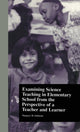 Book cover of: Examining Science Teaching in Elementary School from the Perspective of a Teacher and Learner