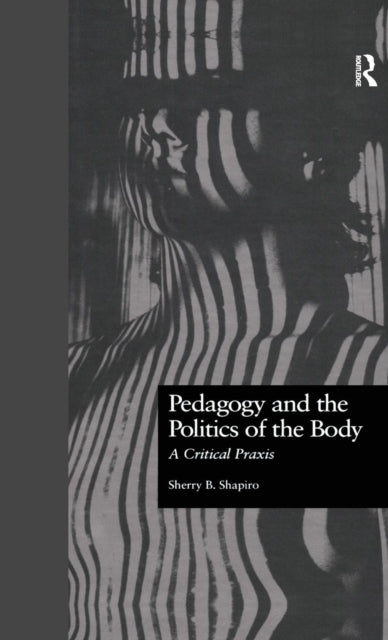 Book cover of: Pedagogy and the Politics of the Body