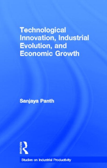 Book cover of: Technological Innovation, Industrial Evolution, and Economic Growth