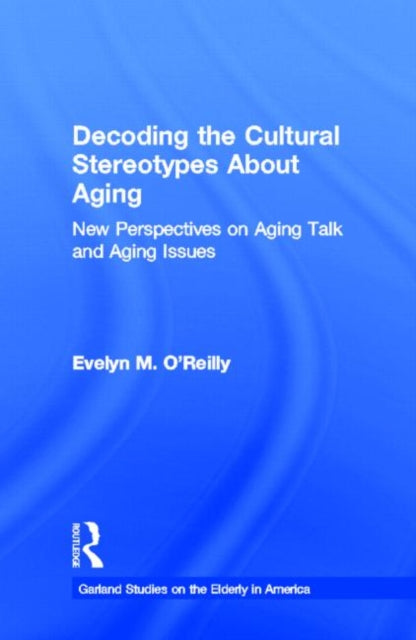 Book cover of: Decoding the Cultural Stereotypes About Aging