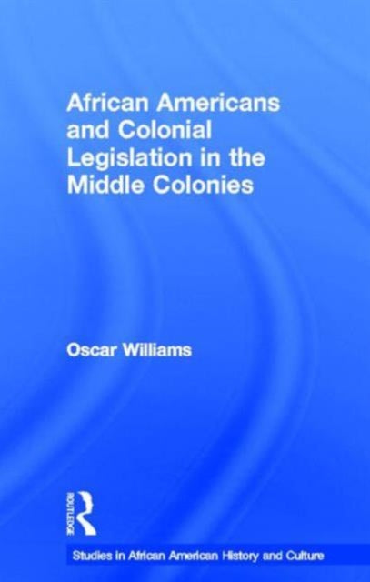 Book cover of: African Americans and Colonial Legislation in the Middle Colonies