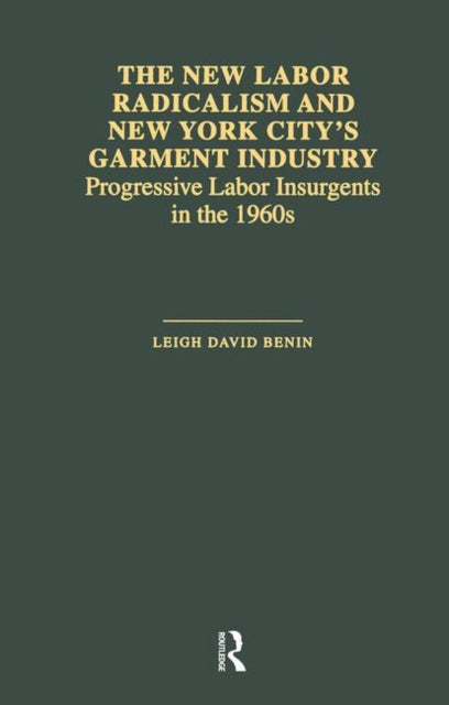 Book cover of: New Labor Radicalism and New York City's Garment Industry. By: Leigh Dav Benin