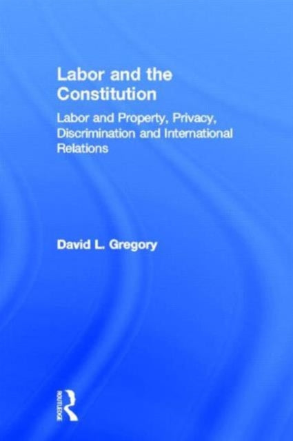 Book cover of: Labor and the Constitution. By: David L Gregory