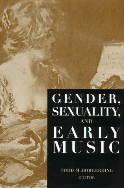 Book cover of: Gender, Sexuality, and Early Music. By: Todd C. Borgerding