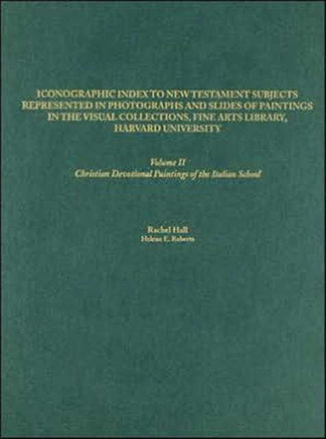 Book cover of: Iconographic Index to New Testament Subjects Represented in Photographs and Slides of Paintings in the Visual Collections, Fine Arts Library, Harvard University