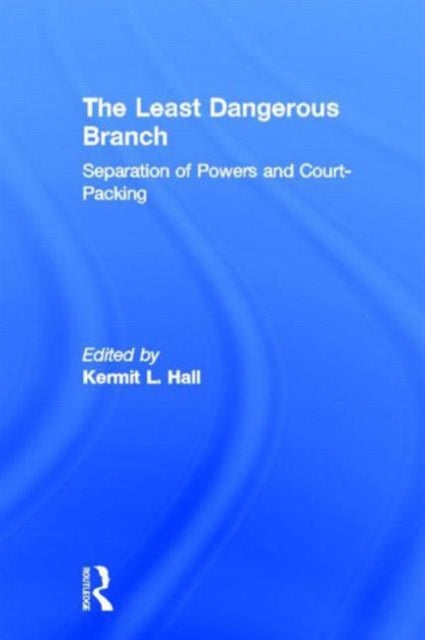 Book cover of: Least Dangerous Branch: Separation of Powers and Court-Packing