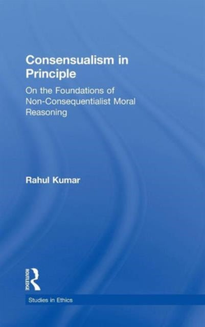 Book cover of: Consensualism in Principle. By: Rahul Kumar