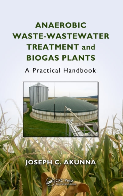 Book cover of: Anaerobic Waste-Wastewater Treatment and Biogas Plants. By: Joseph Chukwuemeka Akunna