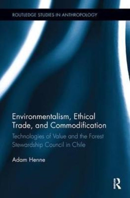 Book cover of: Environmentalism, Ethical Trade, and Commodification. By: Adam Henne