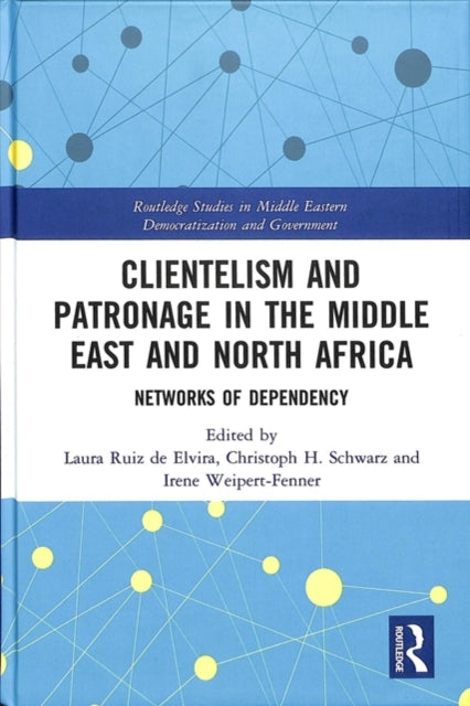 Book cover of: Clientelism and Patronage in the Middle East and North Africa. By: Irene Weipert-Fenner