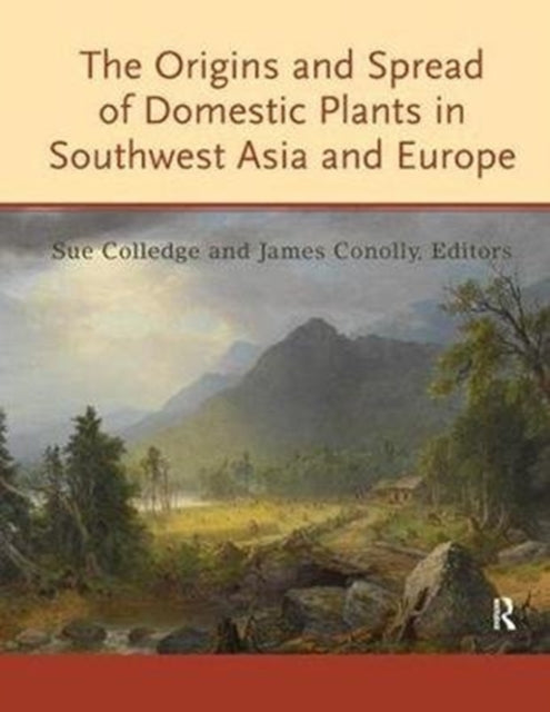 Book cover of: Origins and Spread of Domestic Plants in Southwest Asia and Europe. By: Sue Colledge