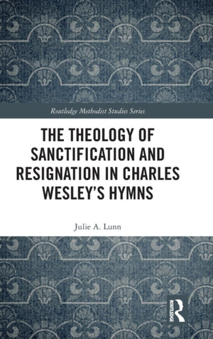 Theology of Sanctification and Resignation in Charles Wesley's Hymns
