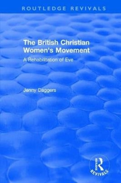 Book cover of: Routledge Revivals: The British Christian Women's Movement (2002). By: Jenny Daggers