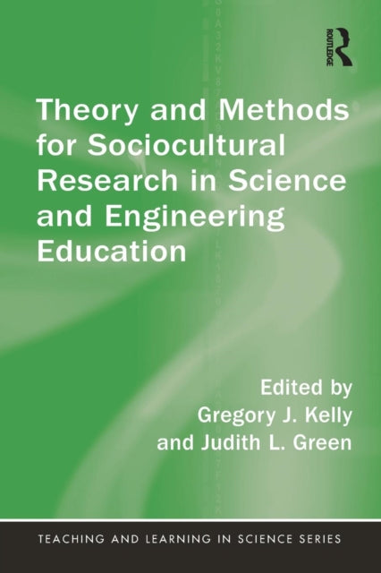 Book cover of: Theory and Methods for Sociocultural Research in Science and Engineering Education. By: Gregory J. Kelly