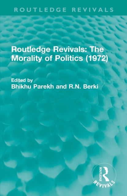 Book cover of: Routledge Revivals: The Morality of Politics (1972). By: Bhikhu Parekh