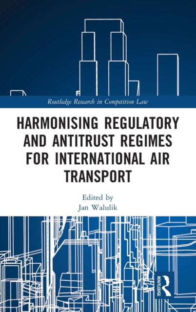 Book cover of: Harmonising Regulatory and Antitrust Regimes for International Air Transport. By: Jan Walulik
