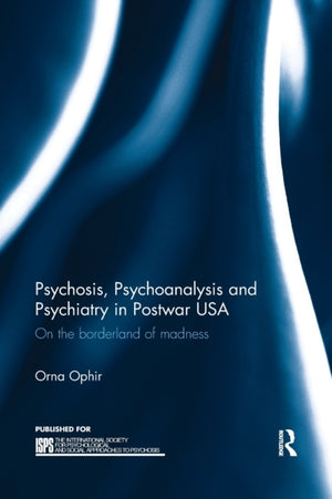Psychosis, Psychoanalysis and Psychiatry in Postwar USA