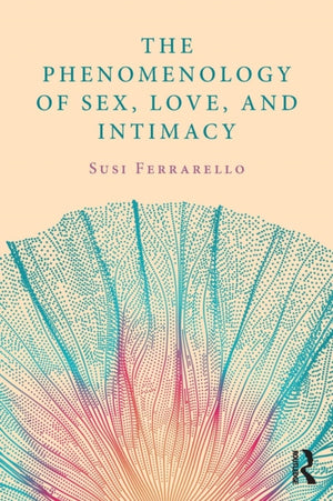 The Phenomenology of Sex, Love, and Intimacy