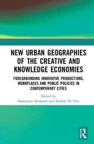 New Urban Geographies of the Creative and Knowledge Economies