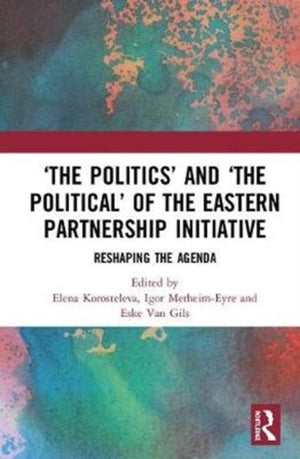 ‘The Politics’ and ‘The Political’ of the Eastern Partnership Initiative