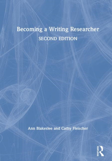 Book cover of: Becoming a Writing Researcher. By: Ann M. Blakeslee