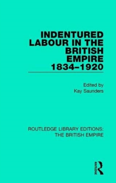 Book cover of: Indentured Labour in the British Empire, 1834-1920. By: Kay Saunders