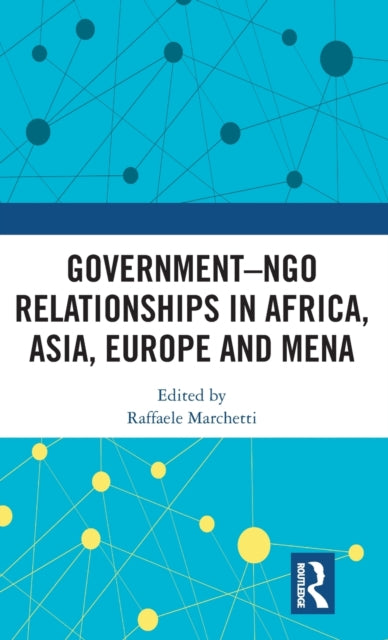 Book cover of: Government–NGO Relationships in Africa, Asia, Europe and MENA. By: Raffaele Marchetti