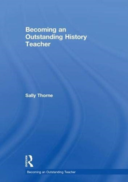 Book cover of: Becoming an Outstanding History Teacher. By: Sally Thorne
