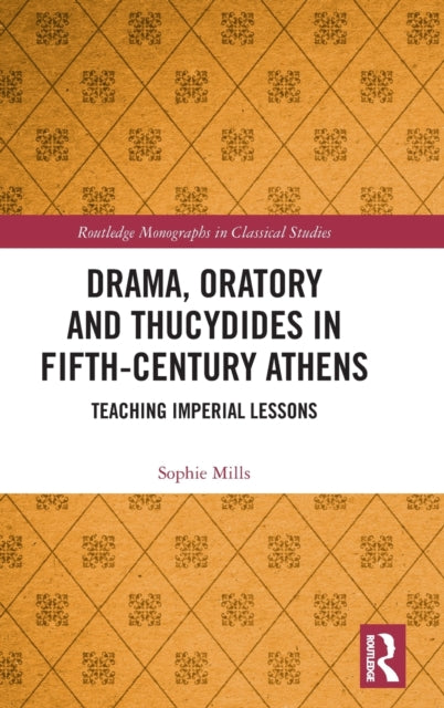 Book cover of: Drama, Oratory and Thucydides in Fifth-Century Athens. By: Sophie Mills