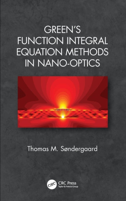 Book cover of: Green's Function Integral Equation Methods in Nano-Optics. By: Thomas M. Søndergaard