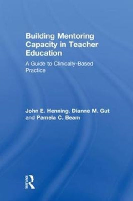 Book cover of: Building Mentoring Capacity in Teacher Education. By: John E. Henning