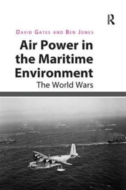 Book cover of: Air Power in the Maritime Environment. By: David Gates