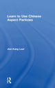 Book cover of: Learn to Use Chinese Aspect Particles. By: Jian Kang Loar