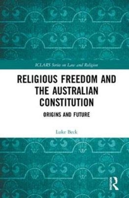 Book cover of: Religious Freedom and the Australian Constitution. By: Luke Beck