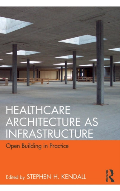 Book cover of: Healthcare Architecture as Infrastructure. By: Stephen H. Kendall