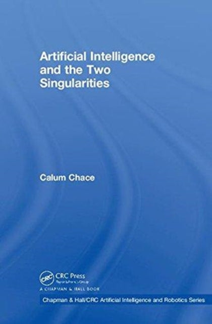 Book cover of: Artificial Intelligence and the Two Singularities. By: Calum Chace